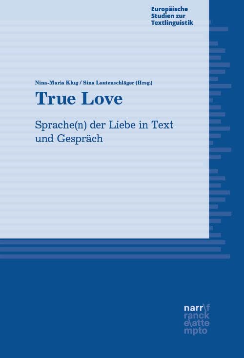 True Love: Sprache(n) der Liebe in Text und Gespräch (Europäische Studien zur Textlinguistik) Social Sciences
