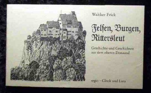 Felsen, Burgen, Rittersleut. Geschichte und Geschichten aus dem oberen Donautal Politics & History