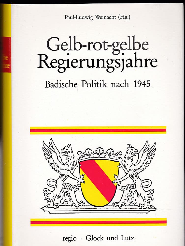 Gelb-rot-gelbe Regierungsjahre. Badische Politik nach 1945. Gedenkschrift zum 100. Geburtstag Leo Wohlebs (1888-1955) Books