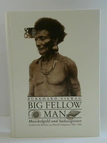 Big fellow man: Muschelgeld und Sudseegeister : authentische Berichte aus Deutsch-Neuguinea 1906-1909 (German Edition) Books