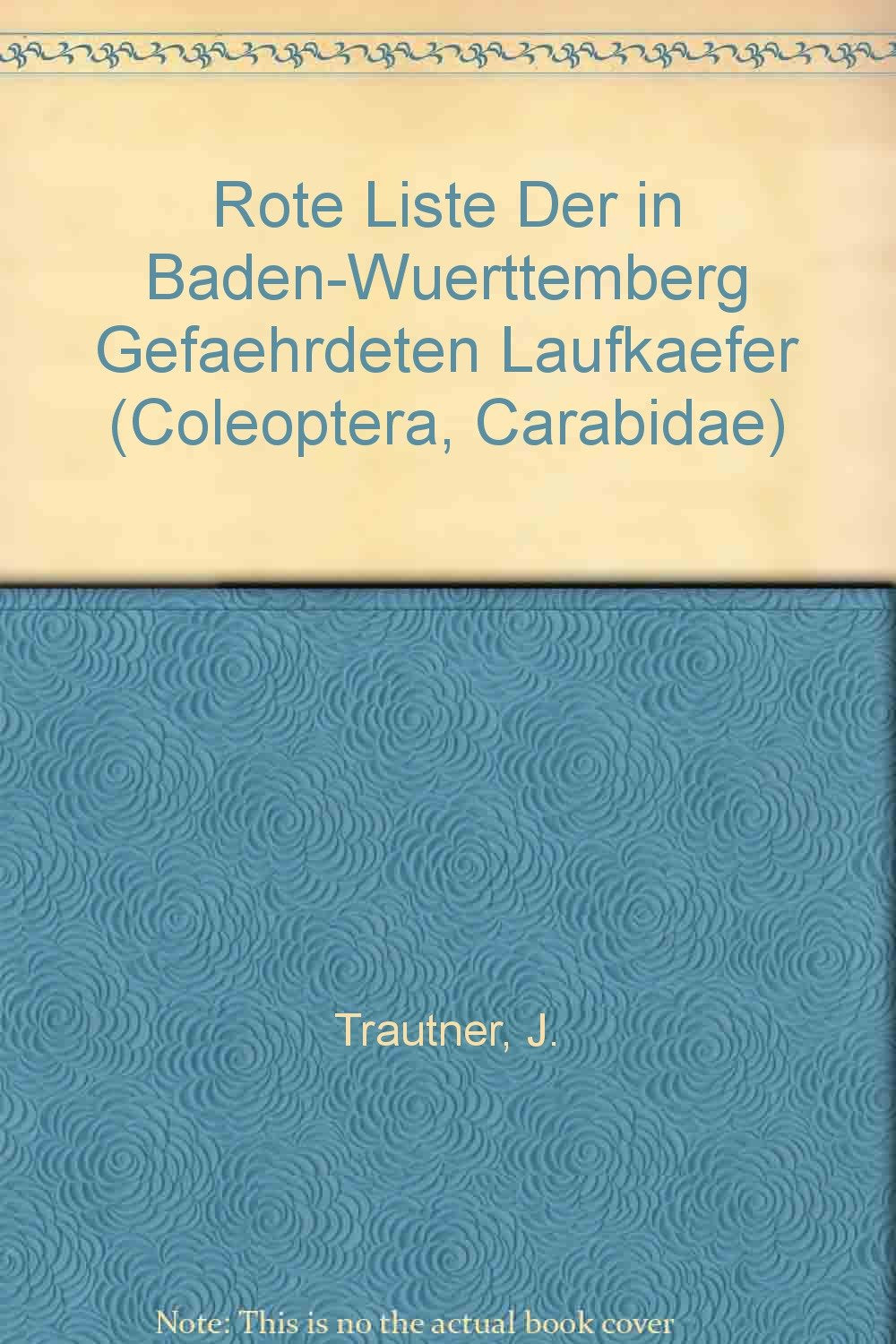 Rote Liste Der in Baden-Wuerttemberg Gefaehrdeten Laufkaefer (Coleoptera, Carabidae) Natural Sciences