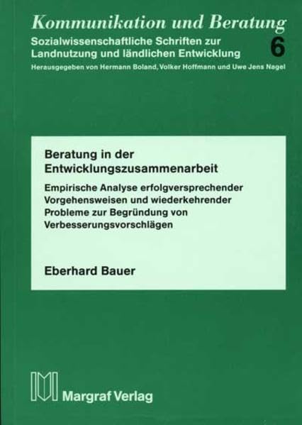 Beratung in der Entwicklungszusammenarbeit: Empirische Analyse erfolgversprechender Vorgehensweisen und wiederkehrender Probleme zur Begründung von ... (Kommunikation und Beratung) Business, Finance & Career