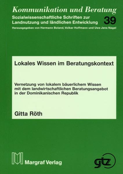 Lokales Wissen im Beratungskontext: Vernetzung von lokalem bäuerlichen Wissen mit dem landwirtschaftlichen Beratungsangebot in der Dominikanischen Republik (Kommunikation und Beratung) Leisure, Home & Garden
