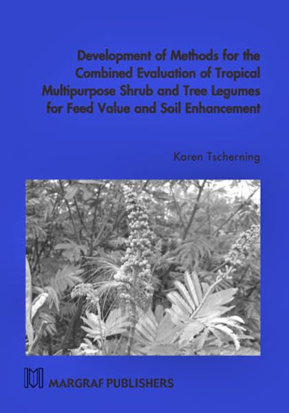 Development of methods for the Combined Evaluation of Tropical Multipurpose Shrub and Tree Legumes for Feed Value and Soil Enhancement Natural Sciences