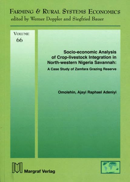 Socio-economic Analysis of Crop-livestock Integration in North-western Nigeria Savannah: A Case Study of Zamfara Grazing Reserve (Farming and Rural Systems Economics) Natural Sciences