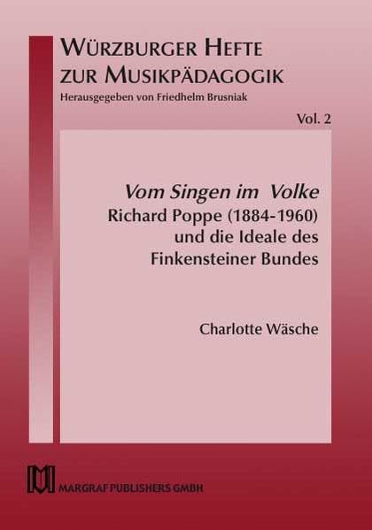Vom Singen im Volke: Richard Poppe (1884-1960) und die Ideale des Finkensteiner Bundes (Würzburger Hefte zur Musikpädagogik) Arts & Music