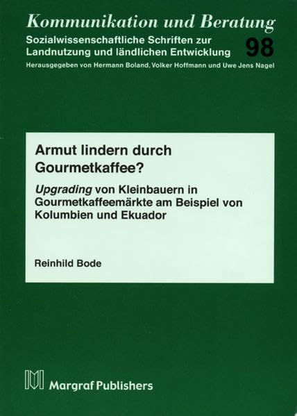 Armut lindern durch Gourmetkaffee?: Upgrading von Kleinbauern in Gourmetkaffeeländern am Beispiel von Kolumbien und Ekuador (Kommunikation und Beratung) Natural Sciences