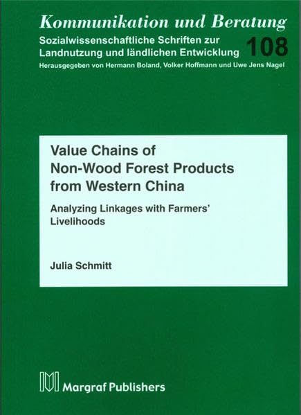Value Chains of Non-Wood Forest Products from Western China: Analyzing Linkages with Farmers’ Livelihoods (Kommunikation und Beratung) Natural Sciences