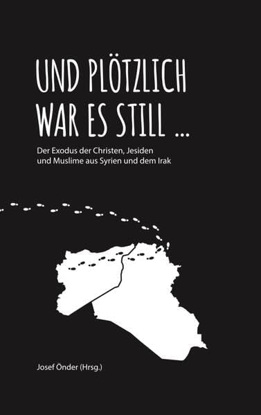 Und plötzlich war es still ...: Der Exodus der Christen, Jesiden und Muslime aus Syrien und dem Irak Books