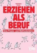 Erziehen als Beruf: Eine Praxis- und Methodenlehre Lehr-/Fachbuch Education & Training