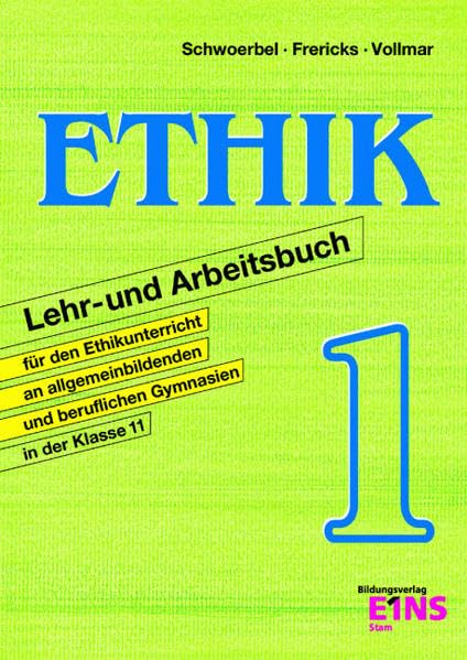 Ethik. Lehr- und Arbeitsbuch für den Ethikunterricht an allgemeinbildenden und beruflichen Gymnasien in der Klasse 11: Band 1 Learning & Reference