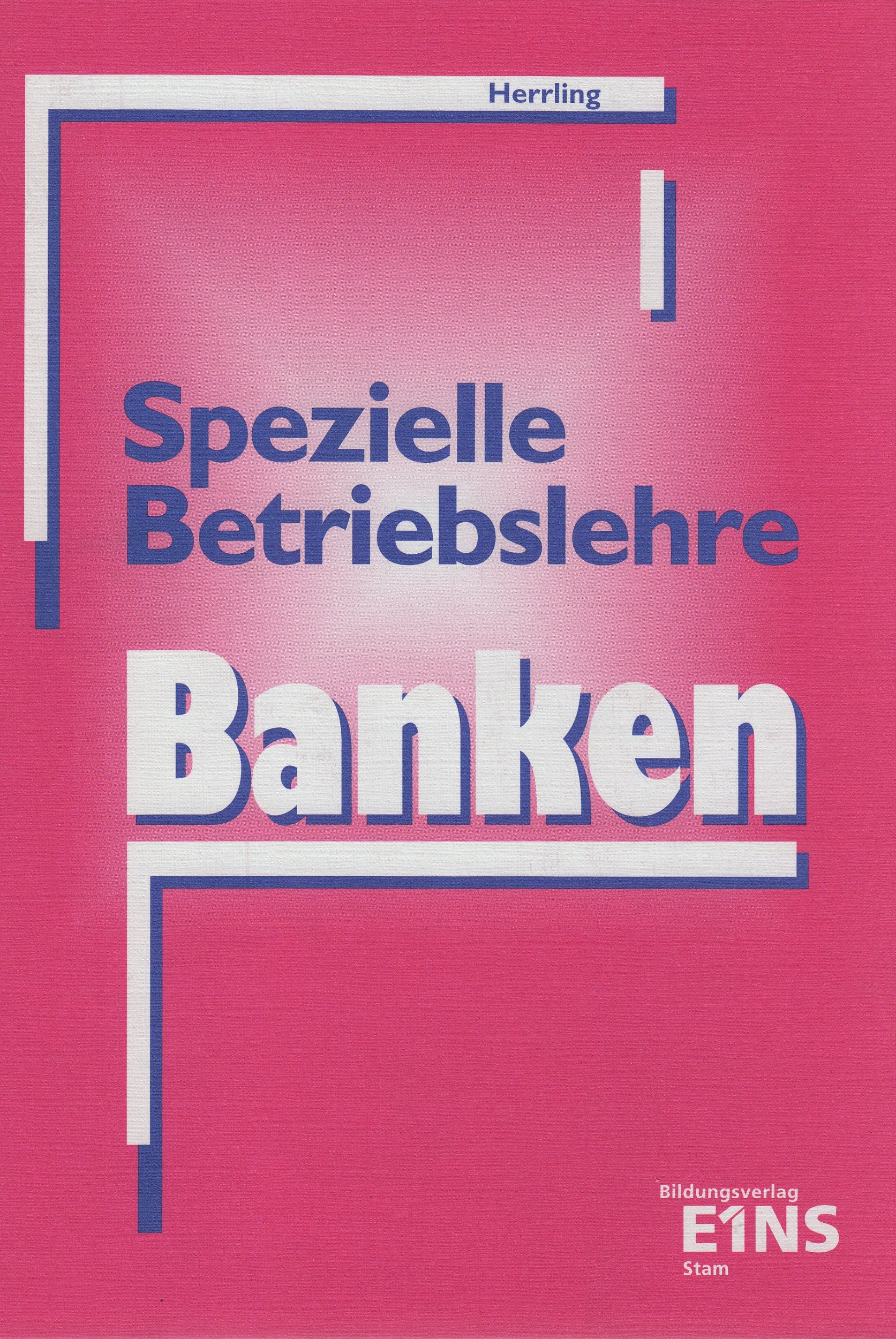Spezielle Betriebslehre - Banken: Lehr-/Fachbuch Business, Finance & Career