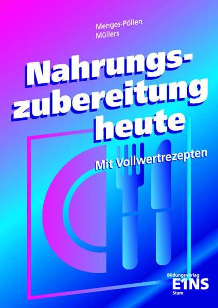 Nahrungszubereitung heute: Lehr-/Fachbuch Business, Finance & Career