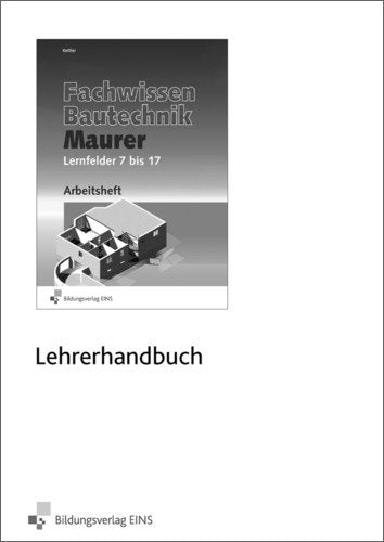 Grundwissen / Fachwissen Bautechnik / Fachwissen Bautechnik - Maurer: Lernfelder 7-17: Lehrermaterial Business, Finance & Career