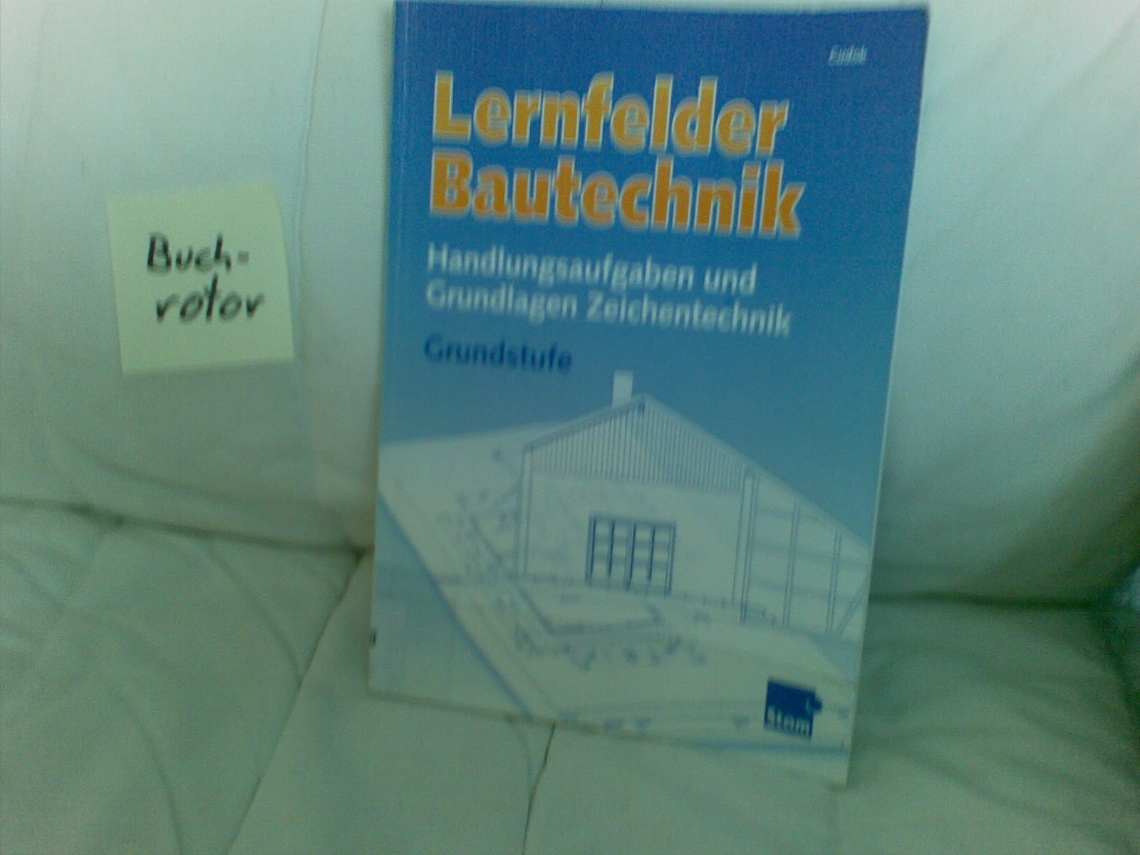 Lernfelder Bautechnik, Handlungsaufgaben und Grundlagen Zeichentechnik. Grundstufe: Grundstufe Arbeitsheft Business, Finance & Career