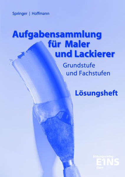 Aufgabensammlung für Maler und Lackierer: Grundstufe und Fachstufen. Lösungen Business, Finance & Career