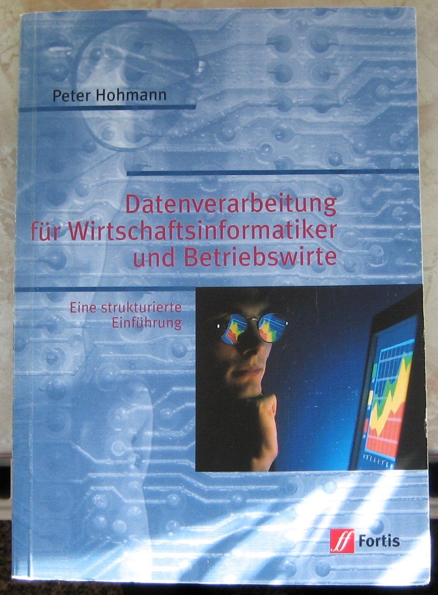 Datenverarbeitung für Betriebswirte: Eine strukturierte Einführung Business, Finance & Career