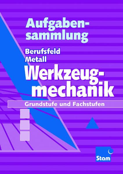 Berufsfeld Metall Werkzeugmechanik: Aufgabenband Study Guides