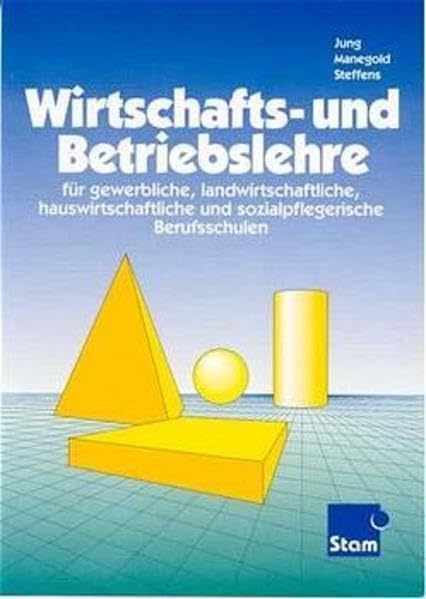 Wirtschafts- und Betriebslehre: Für gewerbliche, landwirtschaftliche, hauswirtschaftliche und sozialpflegerische... (Wirtschafts- und Betriebslehre: ... Berufsschulen. Lehr- /Fachbuch) Business, Finance & Career