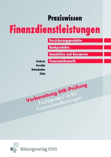 Praxiswissen Finanzdienstleistungen (Bd.1). Versicherungsprodukte, Bankprodukte, Immobilien, Finanzmathematik.: Band 1: Versicherungsprodukte, Bankprodukte, Immobilien, Finanzmathematik Lehr-/Fachbuch Business, Finance & Career
