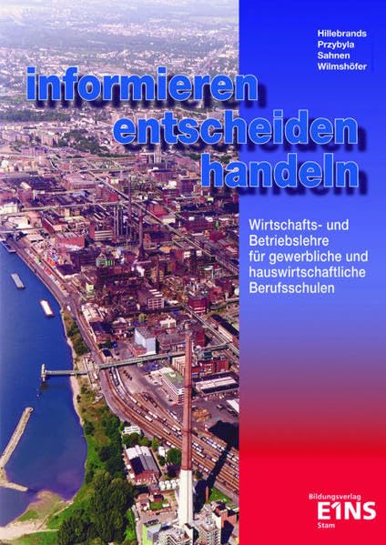 informieren - entscheiden - handeln: Wirtschafts- und Betriebslehre für gewerbliche und hauswirtschaftliche Berufsschulen. Lehr- /Fachbuch Business, Finance & Career