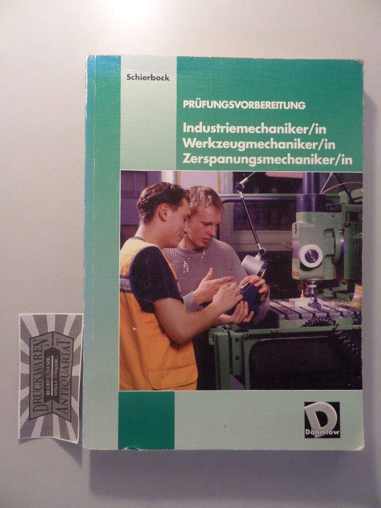 Prüfungsvorbereitung Industriemechaniker/in, Werkzeugmechaniker/in, Zerspanungsmechaniker/in. Mit Lösungsheft Business & Technology
