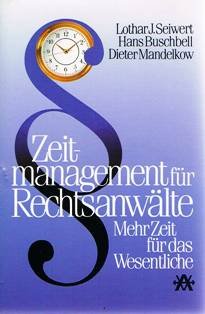 Zeitmanagement für Rechtsanwälte. Mehr Zeit für das Wesentliche Business, Finance & Career