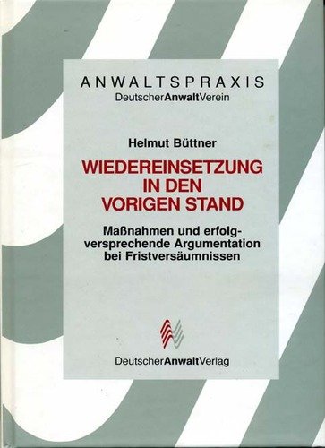 Wiedereinsetzung in den vorigen Stand. Maßnahmen und erfolgversprechende Argumentation bei Fristversäumnissen Law
