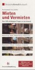 Mieten und vermieten. Ihre 100 wichtigsten Fragen an den Anwalt Business, Finance & Career