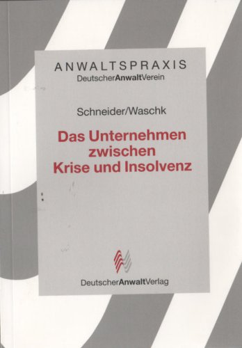 Das Unternehmen zwischen Krise und Insolvenz: Die Unternehmenskrise in der Schuldner- und Gläubigerberatung aus rechtlicher Sicht Law