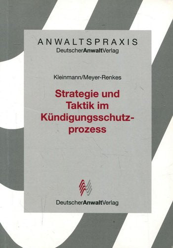 Strategie und Taktik im Kündigungsschutzprozess (AnwaltsPraxis) Law