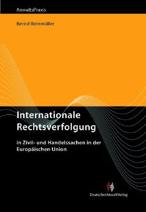 Internationale Rechtsverfolgung: in Zivil- und Handelssachen in der Europäischen Union Law
