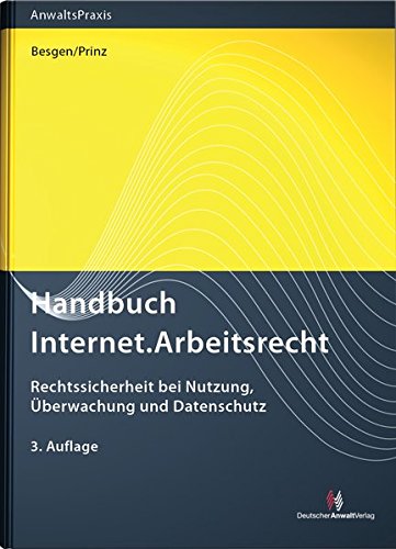 Handbuch Internet.Arbeitsrecht: Rechtssicherheit bei Nutzung, Überwachung und Datenschutz Law