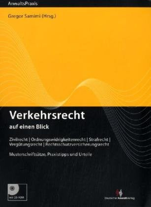 Verkehrsrecht auf einen Blick: Zivilrecht – Ordnungswidrigkeitenrecht – Strafrecht – Vergütungsrecht – Rechtsschutzversicherungsrecht Musterschriftsätze, Praxistipps und Urteile (Einzeltitel) Law
