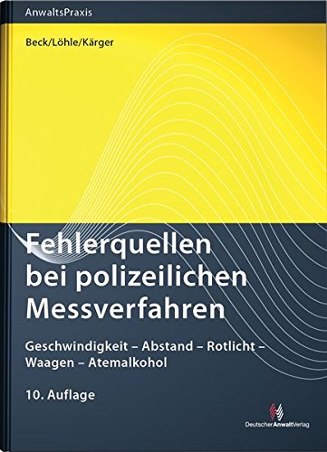 Fehlerquellen bei polizeilichen Messverfahren: Geschwindigkeit - Abstand - Rotlicht - Waagen - Atemalkohol Law