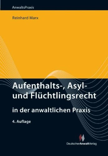 Aufenthalts-, Asyl- und Flüchtlingsrecht in der anwaltlichen Praxis Law