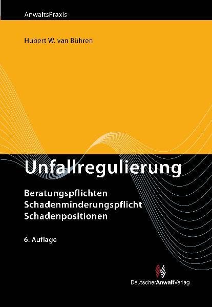 Unfallregulierung: Beratungspflichten, Schadenminderungspflicht, Schadenpositionen (AnwaltsPraxis) Law