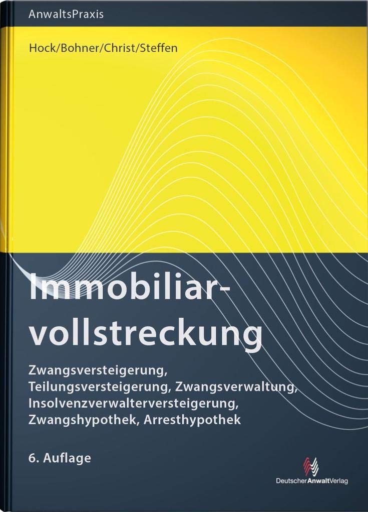 Immobiliarvollstreckung: Zwangsversteigerung, Teilungsversteigerung, Zwangsverwaltung, Insolvenzverwalterversteigerung, Zwangshypothek, Arresthypothek (AnwaltsPraxis) Law