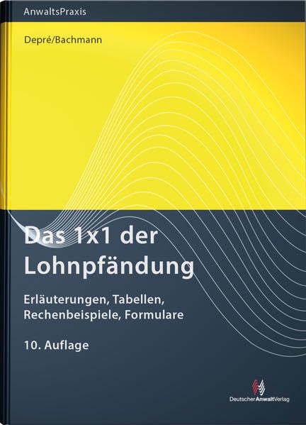 Das 1x1 der Lohnpfändung: Erläuterungen, Tabellen, Rechenbeispiele, Formulare (AnwaltsPraxis) Law