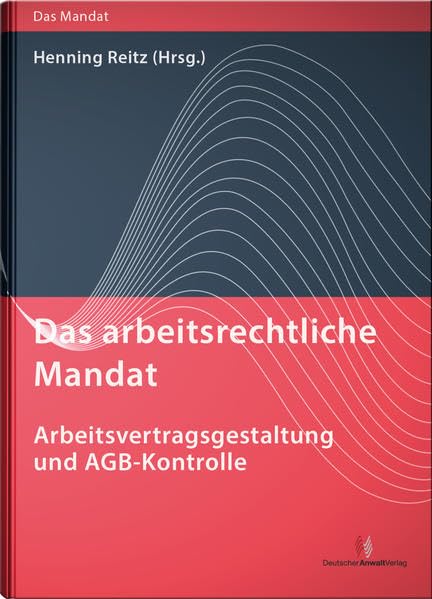 Das arbeitsrechtliche Mandat: Arbeitsvertragsgestaltung und AGB-Kontrolle (Das Mandat) Law