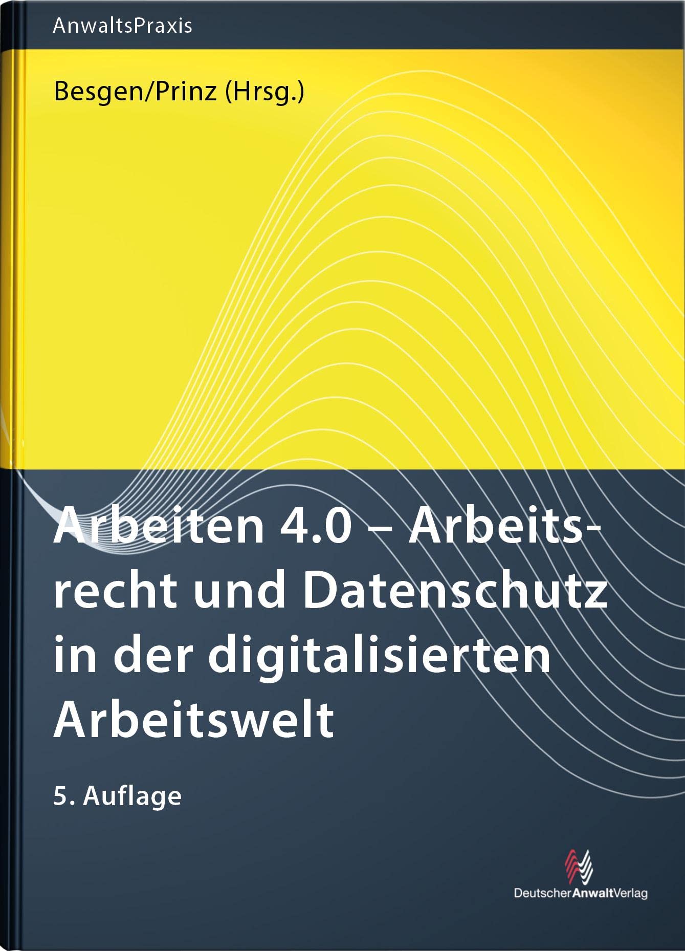 Arbeiten 4.0 - Arbeitsrecht und Datenschutz in der digitalisierten Arbeitswelt (AnwaltsPraxis) Law