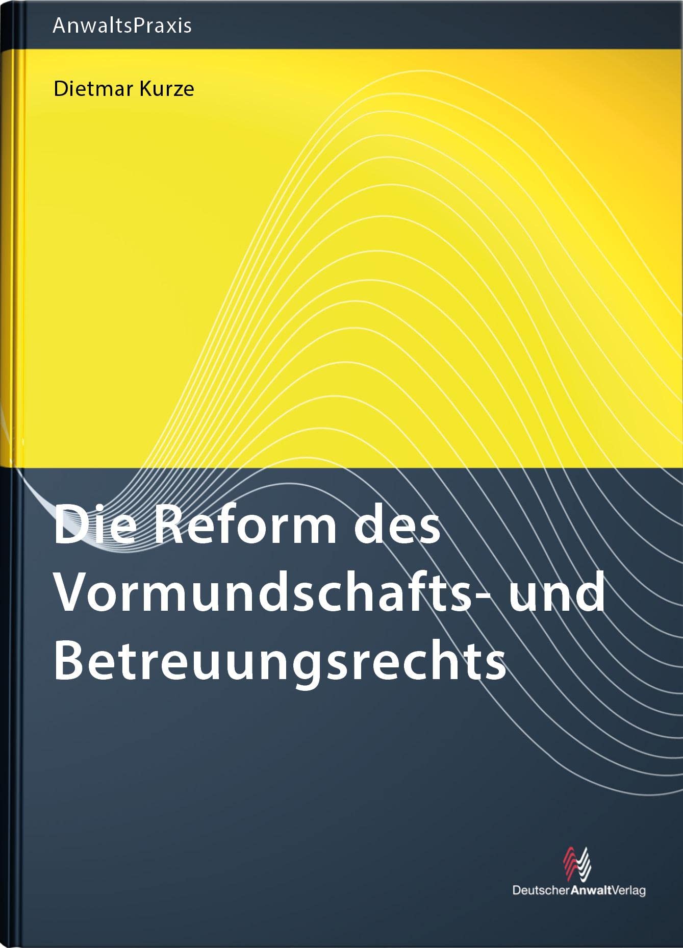 Die Reform des Vormundschafts- und Betreuungsrechts (AnwaltsPraxis) Law