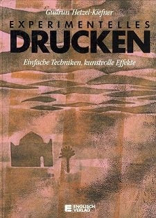 Experimentelles Drucken. Einfache Techniken, kunstvolle Effekte Hobbies & Crafts Books