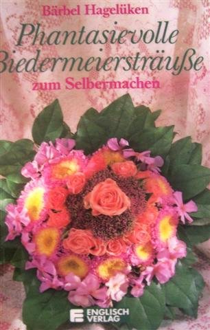 Phantasievolle Biedermeiersträuße zum Selbermachen Books
