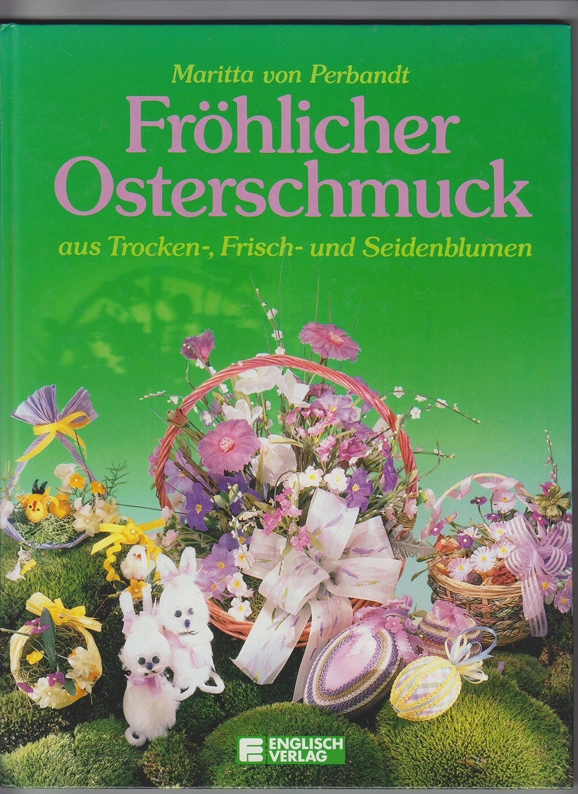 Fröhlicher Osterschmuck aus Trocken-, Frisch- und Seidenblumen Books