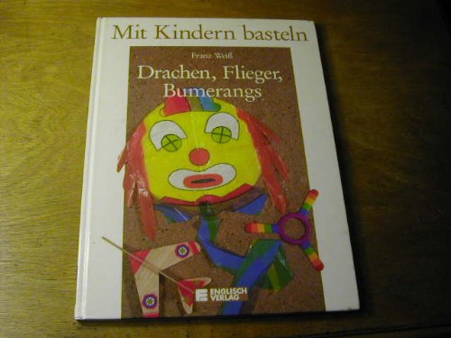 Mit Kindern basteln: Drachen, Flieger, Bumerangs Books