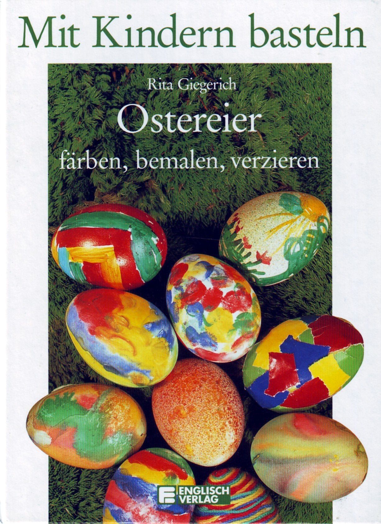 Mit Kindern basteln. Ostereier färben, bemalen und verzieren Hobbies & Crafts