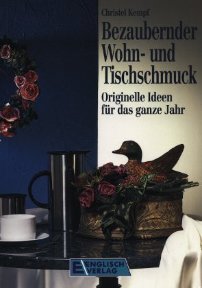 Bezaubernder Wohn- und Tischschmuck. Originelle Ideen für das ganze Jahr Living & Furnishing