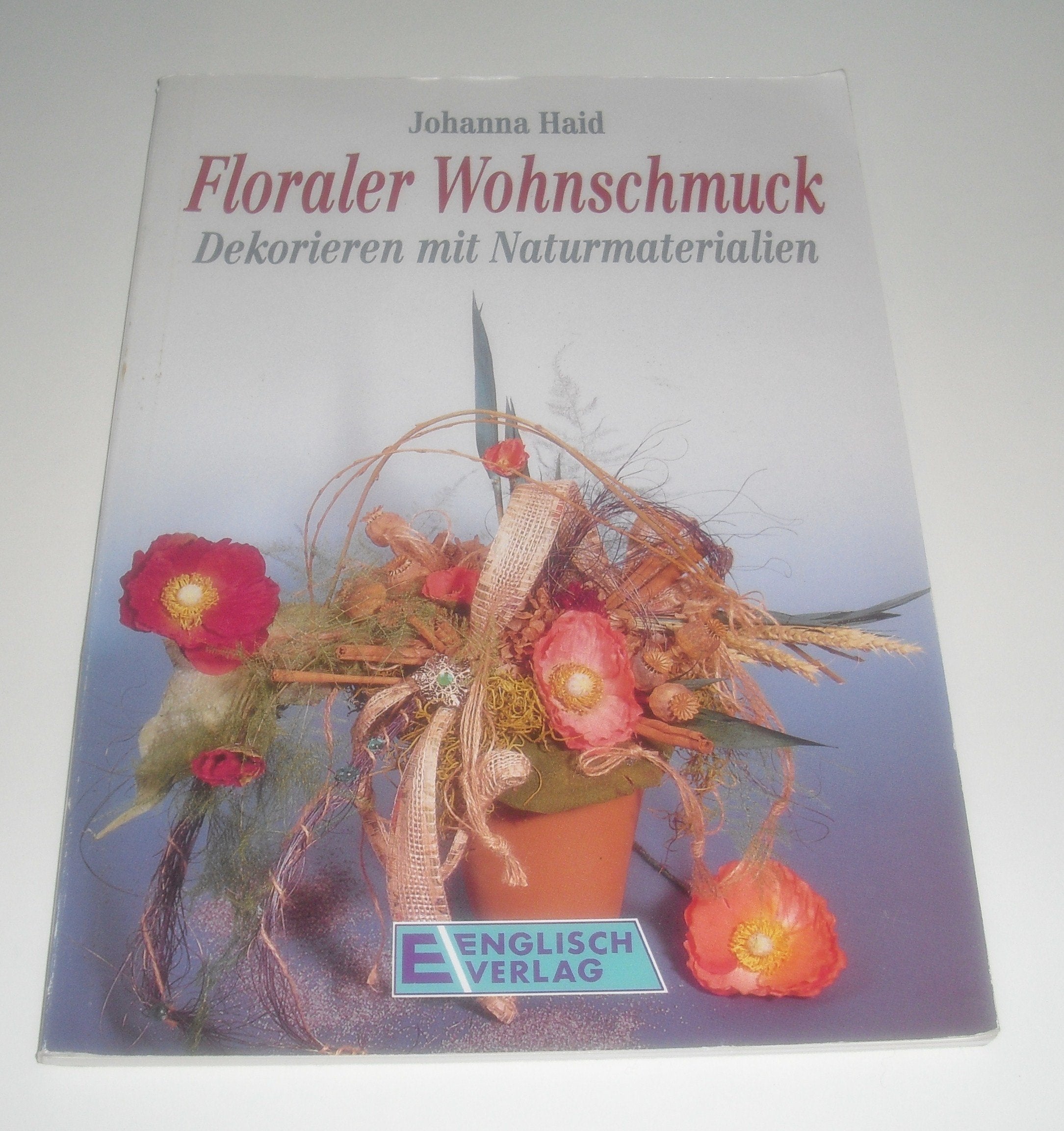Floraler Wohnschmuck. Dekorieren mit Naturmaterialien Leisure, Home & Garden