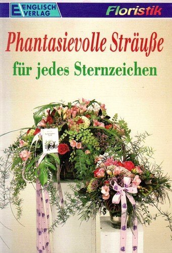 Phantasievolle Sträuße für jedes Sternzeichen Books